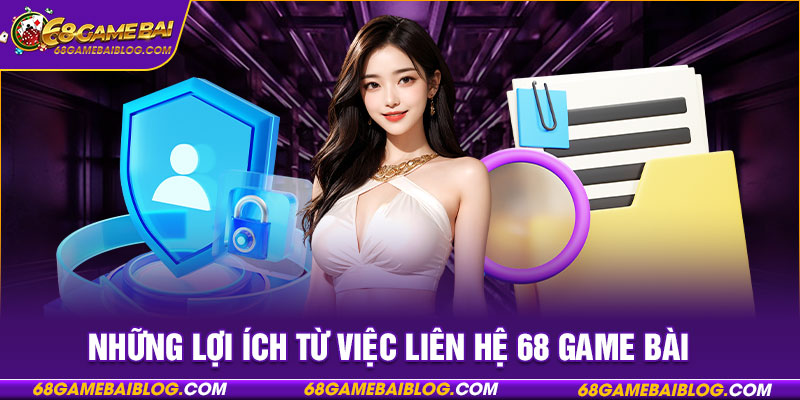 Những lợi ích từ việc liên hệ 68 game bài 